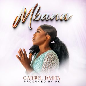 MBANA BY LAMITA GABRIEL ( DOWNLOAD MP3 NOW)