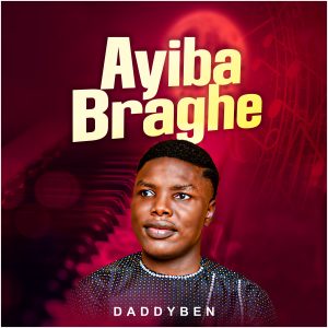 Ayibabraghe by Daddy Ben ( Download mp3)